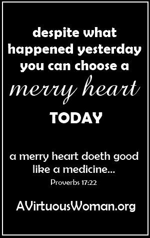 Choose a Merry Heart Today | A Virtuous Woman