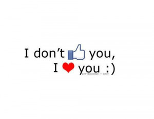 dont like u, i love ya!