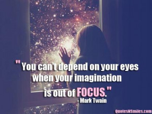 You Cant Depend On Your Eyes When Your Imagination Is Out Of Focus
