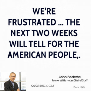 We're frustrated ... The next two weeks will tell for the American ...