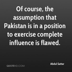 Of course, the assumption that Pakistan is in a position to exercise ...