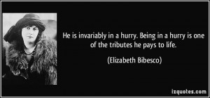 He is invariably in a hurry. Being in a hurry is one of the tributes ...