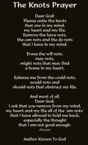the KNOTS prayer...Lord, remove all the have nots, can nots, do nots ...