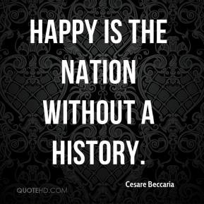 Happy is the nation without a history.