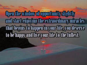 Open the window of opportunity slightly and start enjoying the ...