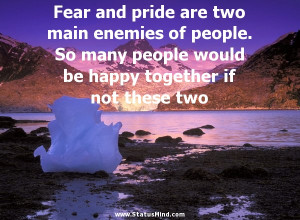 ... two main enemies of people. So many people would be happy together if