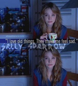 Sally Sparrow - I love old things. They make me feel sad....I like sad ...