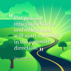 Quotes Picture: put pbeeeeeepion into your efforts and milestones will ...