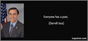 Everyone has a past. - Darrell Issa