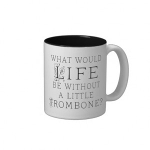 Funny Trombone Music Quote Coffee Mugs