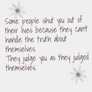 ... about themselves. They judge you as they judged themselves. #quotes