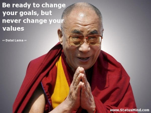 to change your goals, but never change your values - Dalai Lama Quotes ...