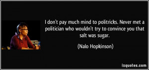 ... politician who wouldn't try to convince you that salt was sugar