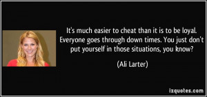 ... just don't put yourself in those situations, you know? - Ali Larter
