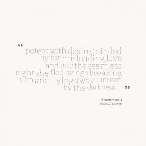 Quotes Picture: potent with desire,blinded by her misleading love and ...