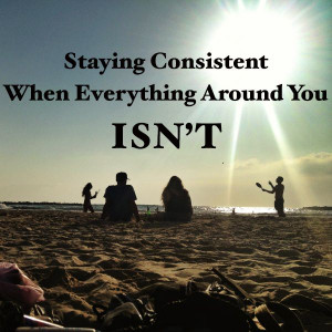 Staying Consistent When Everything Around You Isn't #lessons #tips