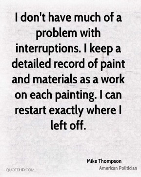 Mike Thompson - I don't have much of a problem with interruptions. I ...