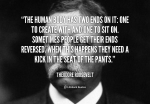 quote-Theodore-Roosevelt-the-human-body-has-two-ends-on-105821.png