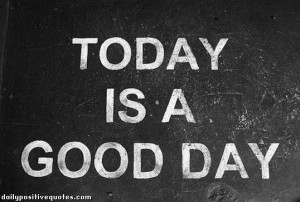 Today is a good day