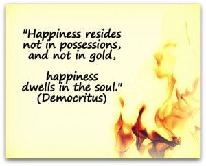Happiness resides not in possessions, and not in gold, happiness ...