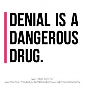 Denial is a dangerous drug.