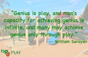 Genius is #play, and man's capacity for achieving genius is infinite ...