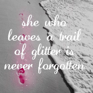 leave a trail of glitter!