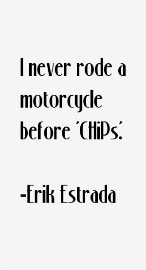 Erik Estrada Quotes & Sayings
