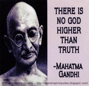 There is no God higher than Truth ~Mahatma Gandhi | Share Inspire ...