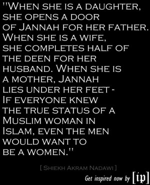 . When she is a wife, she completes half of the deen for her husband ...