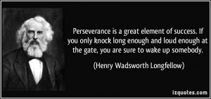 Perseverance is a great element of success. If you only knock long ...