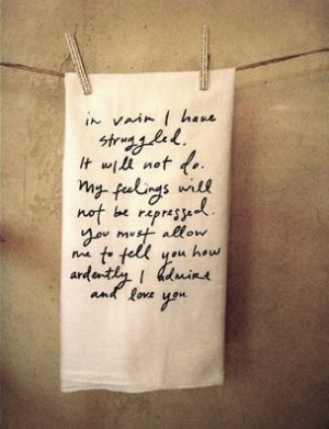 Mr. Darcy to Elizabeth Bennet .. can't help but love it .. even my ...