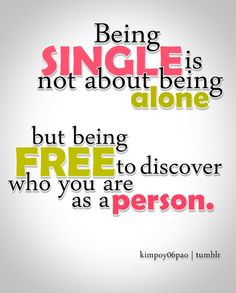 Believes being single is not about being alone but being free to ...
