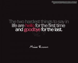 ... To Say In Life Are Hello For The First Time And Goodbye For The Last