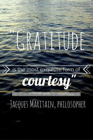 Gratitude is the most exquisite form of courtesy.