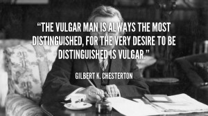 The vulgar man is always the most distinguished, for the very desire ...