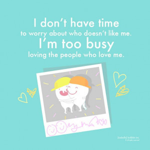 don't have time to worry about who doesn't love me. I'm too busy ...