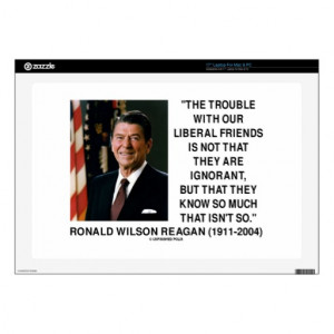 Ronald Reagan Trouble With Liberal Friends Quote Laptop Skins