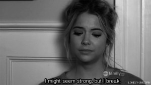 might seem strong, but I break.