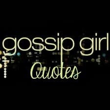 gossip girl quotes gg xoxo quotes tweets 826 following 2 followers 15 ...