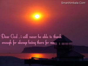 ... Never be able to thank Enough for Always Being there for Me ~ God