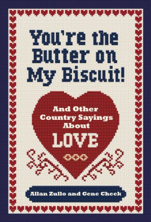 ... Youre the Butter on My Biscuit: And Other Country Sayings About Love