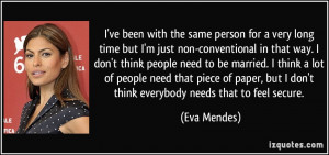 ... , but I don't think everybody needs that to feel secure. - Eva Mendes