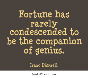 Inspirational quotes - Fortune has rarely condescended to be the ...