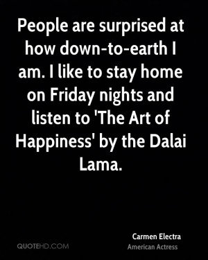 People are surprised at how down-to-earth I am. I like to stay home on ...