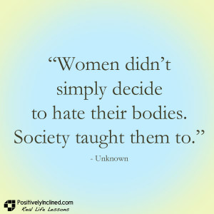 Women didn’t simply decide to hate their bodies. Society taught them ...