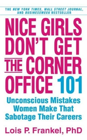 Nice Girls Don't Get the Corner Office: 101 Unconscious Mistakes Women ...
