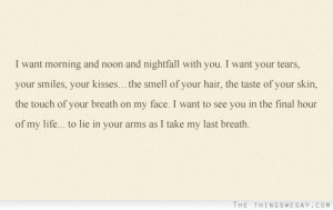 ... your tears your smiles your kisses the smell of your hair the taste of