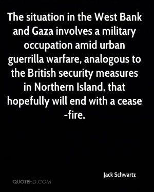 The situation in the West Bank and Gaza involves a military occupation ...