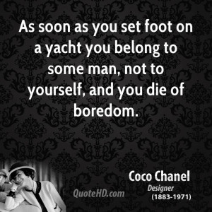 ... yacht you belong to some man, not to yourself, and you die of boredom